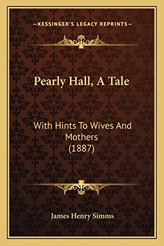 Pearly Hall, A Tale: With Hints To Wives And Mothers (1887)