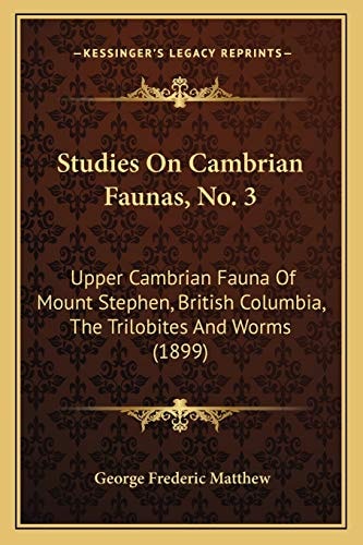 Studies On Cambrian Faunas, No. 3: Upper Cambrian Fauna Of Mount Stephen, British Columbia, The Trilobites And Worms (1899)