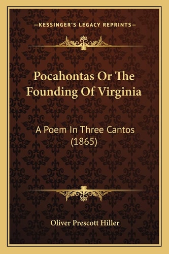 Pocahontas Or The Founding Of Virginia: A Poem In Three Cantos (1865)