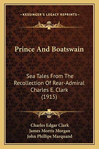 Prince And Boatswain: Sea Tales From The Recollection Of Rear-Admiral Charles E. Clark (1915)