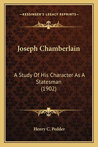 Joseph Chamberlain: A Study Of His Character As A Statesman (1902)