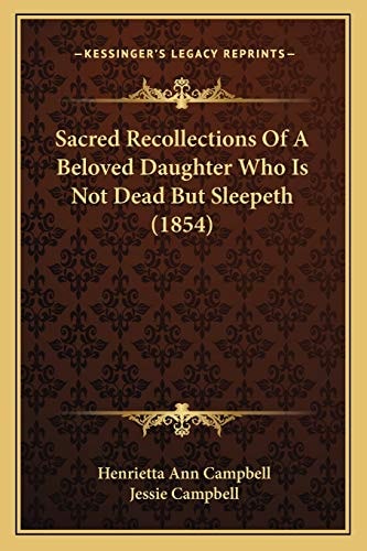 Sacred Recollections Of A Beloved Daughter Who Is Not Dead But Sleepeth (1854)