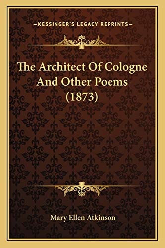 The Architect Of Cologne And Other Poems (1873)