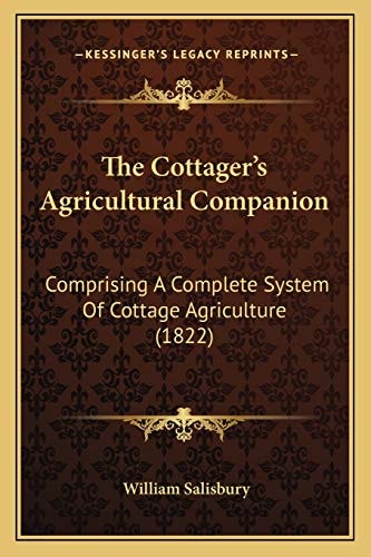 The Cottager's Agricultural Companion: Comprising A Complete System Of Cottage Agriculture (1822)