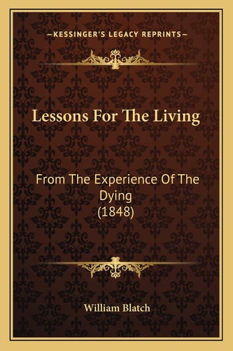 Lessons For The Living: From The Experience Of The Dying (1848)