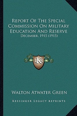 Report Of The Special Commission On Military Education And Reserve: December, 1915 (1915)