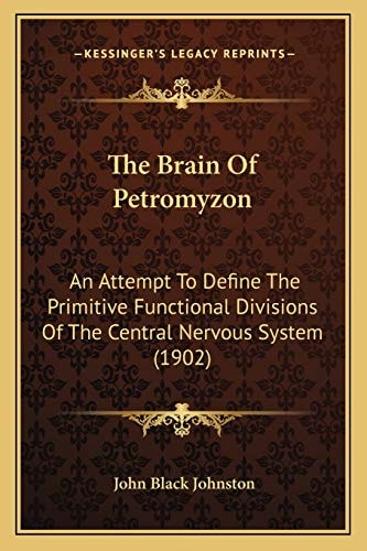 The Brain Of Petromyzon: An Attempt To Define The Primitive Functional Divisions Of The Central Nervous System (1902)