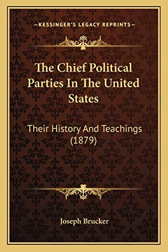 The Chief Political Parties In The United States: Their History And Teachings (1879)