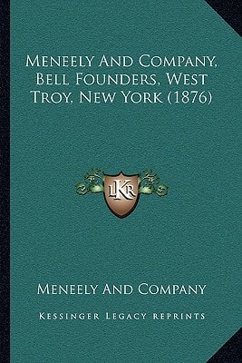 Meneely And Company, Bell Founders, West Troy, New York (1876)