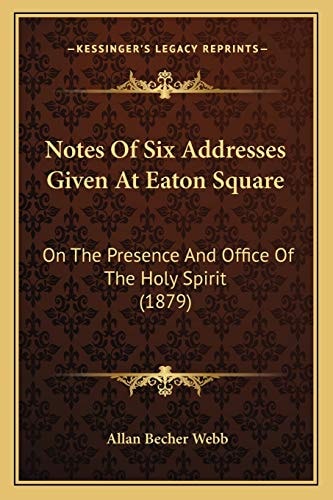 Notes Of Six Addresses Given At Eaton Square: On The Presence And Office Of The Holy Spirit (1879)