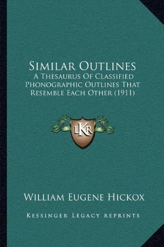 Similar Outlines: A Thesaurus Of Classified Phonographic Outlines That Resemble Each Other (1911)