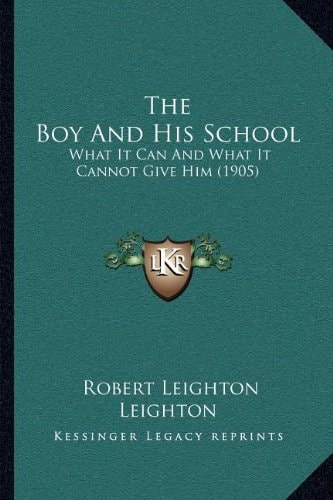 The Boy And His School: What It Can And What It Cannot Give Him (1905)