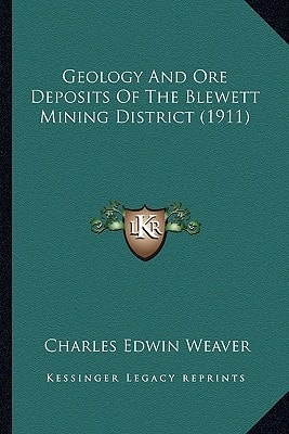 Geology And Ore Deposits Of The Blewett Mining District (1911)