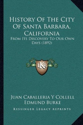 History Of The City Of Santa Barbara, California: From Its Discovery To Our Own Days (1892)