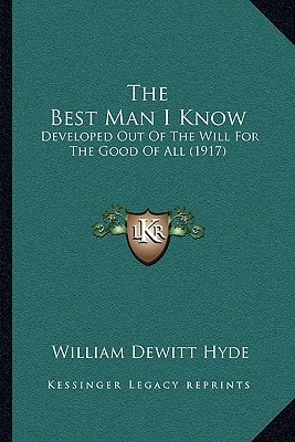 The Best Man I Know: Developed Out Of The Will For The Good Of All (1917)