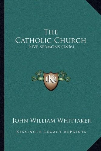 The Catholic Church: Five Sermons (1836)