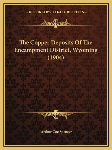 The Copper Deposits Of The Encampment District, Wyoming (1904)