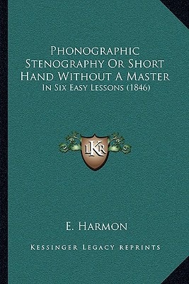Phonographic Stenography Or Short Hand Without A Master: In Six Easy Lessons (1846)