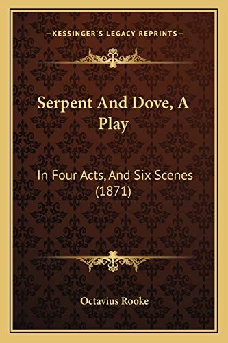 Serpent And Dove, A Play: In Four Acts, And Six Scenes (1871)