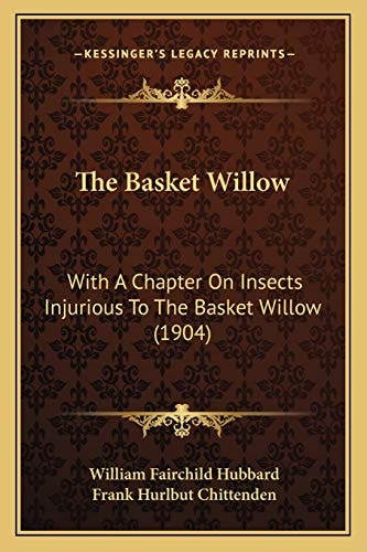 The Basket Willow: With A Chapter On Insects Injurious To The Basket Willow (1904)
