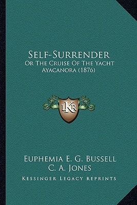 Self-Surrender: Or The Cruise Of The Yacht Ayacanora (1876)