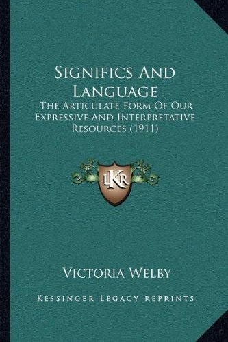 Significs And Language: The Articulate Form Of Our Expressive And Interpretative Resources (1911)