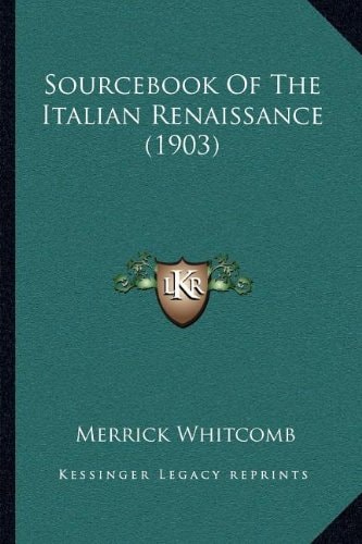Sourcebook Of The Italian Renaissance (1903)