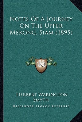 Notes Of A Journey On The Upper Mekong, Siam (1895)