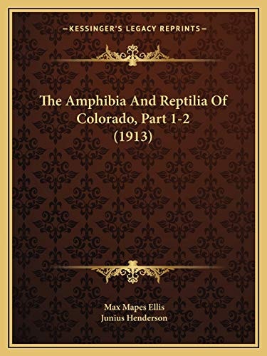 The Amphibia And Reptilia Of Colorado, Part 1-2 (1913)