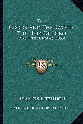 The Crook And The Sword, The Heir Of Lorn: And Other Poems (1853)