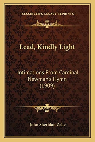 Lead, Kindly Light: Intimations From Cardinal Newman's Hymn (1909)