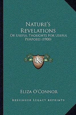 Nature's Revelations: Or Useful Thoughts For Useful Purposes (1900)