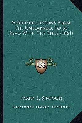 Scripture Lessons From The Unlearned, To Be Read With The Bible (1861)