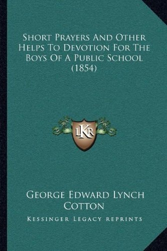 Short Prayers And Other Helps To Devotion For The Boys Of A Public School (1854)