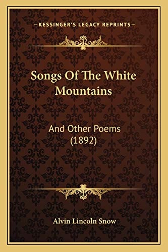Songs Of The White Mountains: And Other Poems (1892)