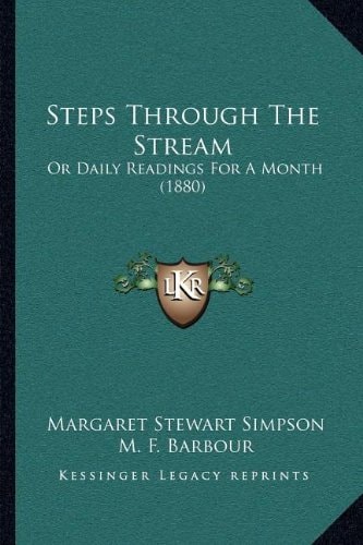 Steps Through The Stream: Or Daily Readings For A Month (1880)
