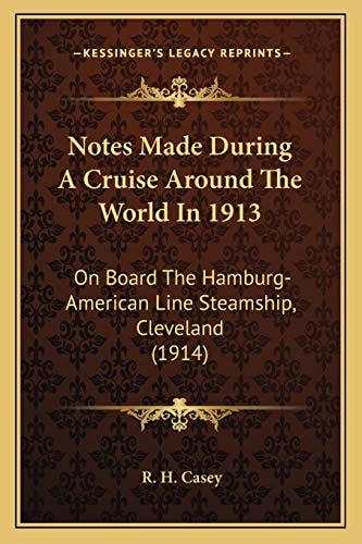 Notes Made During A Cruise Around The World In 1913: On Board The Hamburg-American Line Steamship, Cleveland (1914)