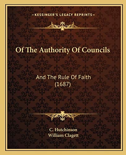 Of The Authority Of Councils: And The Rule Of Faith (1687)