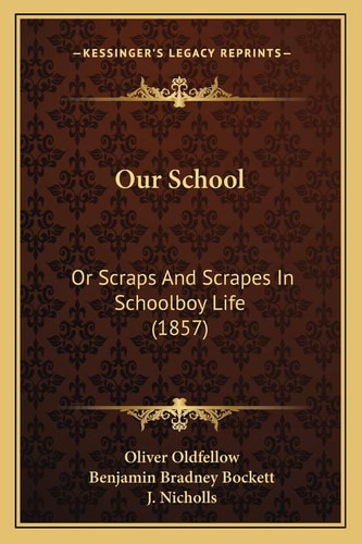 Our School: Or Scraps And Scrapes In Schoolboy Life (1857)