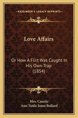 Love Affairs: Or How A Flirt Was Caught In His Own Trap (1854)