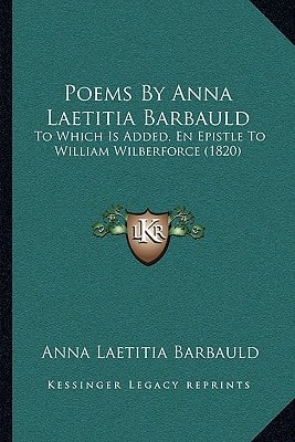 Poems By Anna Laetitia Barbauld: To Which Is Added, En Epistle To William Wilberforce (1820)