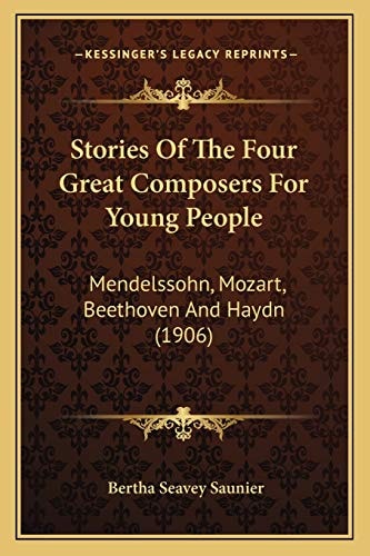 Stories Of The Four Great Composers For Young People: Mendelssohn, Mozart, Beethoven And Haydn (1906)