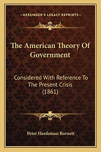 The American Theory Of Government: Considered With Reference To The Present Crisis (1861)