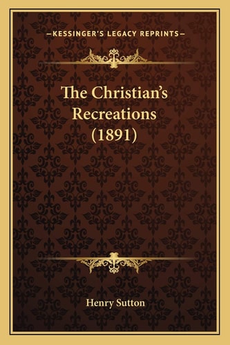 The Christian's Recreations (1891)