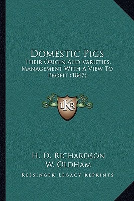 Domestic Pigs: Their Origin And Varieties, Management With A View To Profit (1847)