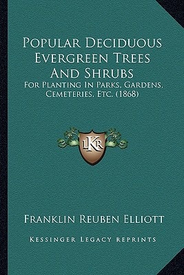 Popular Deciduous Evergreen Trees And Shrubs: For Planting In Parks, Gardens, Cemeteries, Etc. (1868)
