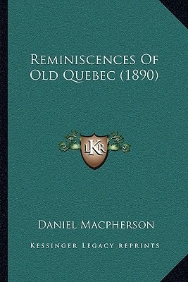 Reminiscences Of Old Quebec (1890)