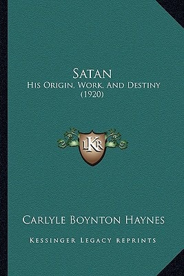 Satan: His Origin, Work, And Destiny (1920)