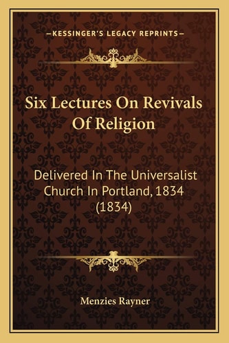 Six Lectures On Revivals Of Religion: Delivered In The Universalist Church In Portland, 1834 (1834)