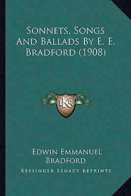 Sonnets, Songs And Ballads By E. E. Bradford (1908)
